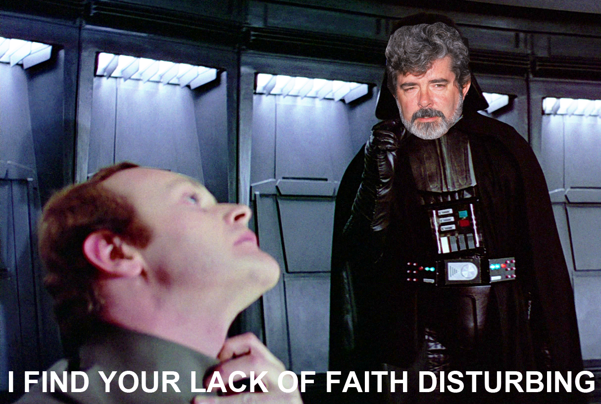 Your lack of faith is disturbing - Sith Lord Lucas